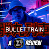 Bullet Train - A FIELD of GEEKS REVIEW