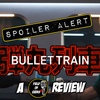 Bullet Train SPOILED! - A FIELD of GEEKS REVIEW