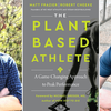 The Plant Based Athlete (with co-author Matt Frazier of No Meat Athlete)