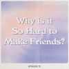 Why is it So Hard to Make Friends?