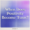 When Does Positivity Become Toxic?