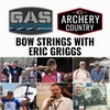 Ep. 42: GAS Bowstrings with Eric Griggs