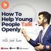How To Help Young People Talk Openly - with Yash Tiwari