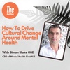 How To Drive Cultural Change Around Mental Health with Simon Blake OBE