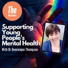 Supporting Young People's Mental Health with Dr Dominique Thompson