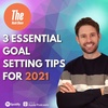 Goal Setting - 3 Essential Tips To Succeed in 2021