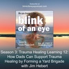 Season 3: Trauma Healing Learning 12: How Dads Can Support Trauma Healing by Forming a Yard Brigade with Jim Hebert