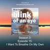 Season 3: Episode 15: I Want To Breathe On My Own