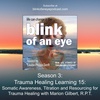 Season 3: Trauma Healing Learning 15: Somatic Awareness, Titration and Resourcing for Trauma Healing with Marion Gilbert, R.P.T.