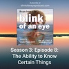 Season 3: Episode 8: The Ability to Know Certain Things