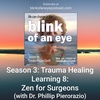 Season 3: Trauma Healing Learning 8: Zen for Surgeons (with Dr. Phillip Pierorazio)
