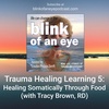 Trauma Healing Learning 5: Healing Somatically Through Food (with Tracy Brown, RD)