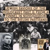 Jewish Saviors of the Holocaust Part II: From a Tunnel in Novogrudok to the Bielski Partisans