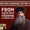 From Young Rosh Yeshiva to Senior Sage: Rav Isser Zalman Meltzer Part II