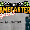 Gamecasters Adjacent Episode 7 - Get EXCITED!!