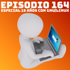 #164 Especial 15 a帽os con GNU/Linux