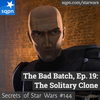 The Bad Batch – Ep. 19: The Solitary Clone