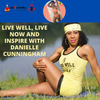 Live Well, Live Now and Inspire with Danielle Cunningham, Ep. 203