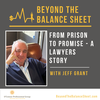 From Prison to Promise - A Lawyer’s Story with Jeff Grant