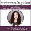 Episode 239: Helping Children Who Have “Bad Attitudes” (When They Lose, Have to Try New Things, Etc.)