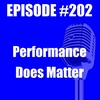 #202 - Performance Does Matter