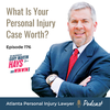 Episode 176: What Is Your Personal Injury Case Worth?