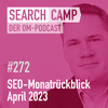 SEO-Monatsrückblick April 2023: Page Experience, (P)RU, Site Names + mehr [Search Camp 272]
