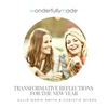 Transformative Reflections for the New Year — with Allie and Christie