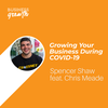 Growing Your Business During COVID-19 with Chris Meade - Episode 103