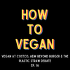 Vegan at Costco, A&W Beyond Burger, & The Plastic Straw Debate | Ep. 16