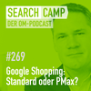 Google Shopping unter der Lupe: Standard Shopping oder PMax? [Search Camp 269]