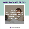 EP. #165: How to determine what you really need instead of eating