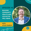 Building Community Wealth and Collective Well-Being with Atlas Charles