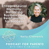 Entrepreneurial Harmony: Balancing Business and Relationships for Success with Kelly Clements