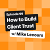 How to Build Client Trust With Mike Lecours