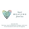 Episode 38: Burnout, aka Compassion Fatigue, and Loss — A Conversation with Carl Arrogante
