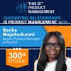300 - Cultivating Relationships is Product Management