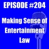 #204 - Making Sense of Entertainment Law