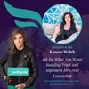 Ask For What You Want: Entrepreneur and Investor Kareen Walsh on Building Trust and Aligning to Your Zone of Genius for Great Leadership