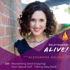 220: Reclaiming (and Enjoying) Your Sexual Self - Taking Sexy Back with Alexandra Solomon