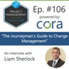 Episode 106: “The Journeyman's Guide to Change Management” with Liam Sherlock 