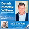 Advisor Elevation Ep 10: Why Experience Matters with Dennis Moseley-Williams