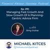 Ep 291: Managing Fast Growth And Slow Growth Of A Planning-Centric Advice Firm with Amy Irvine