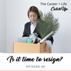 Ep #46: Is It Time to Resign?