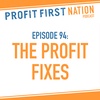 Ep. 94:  The PROFIT Fixes