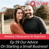 Our Advice On Starting a Small Business  || Wedding Filmmaking