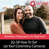 How To Set Up Your Ceremony Cameras  || Wedding Filmmaking