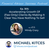 Ep 305: Accelerating Growth Of (Fee-Only) Clients By Making It Clear You Have Nothing To Sell With Mindy Crary