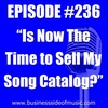 #236 - Is Now the Time To Sell My Song Catalog?
