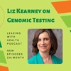 Liz Kearney on Genetic Genomic Testing